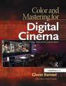 Color and Mastering for Digital Cinema: A Digital Cinema Industry Handbook