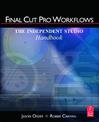 Final Cut Pro Workflows: The Independent Studio Handbook