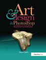 Art and Design in Photoshop: How to Simulate Just About Anything from Great Works of Art to Urban Graffiti