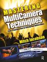 Mastering Multi-camera Techniques: From Preproduction to Editing and Deliverables