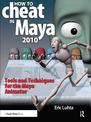 How to Cheat in Maya 2010: Tools and Techniques for the Maya Animator