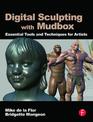 Digital Sculpting with Mudbox: Essential Tools and Techniques for Artists