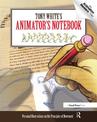 Tony White's Animator's Notebook: Personal Observations on the Principles of Movement