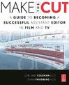 Make the Cut: A Guide to Becoming a Successful Assistant Editor in Film and TV