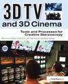 3D TV and 3D Cinema: Tools and Processes for Creative Stereoscopy