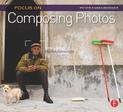 Focus On Composing Photos: Focus on the Fundamentals