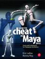 How to Cheat in Maya 2012: Tools and Techniques for Character Animation