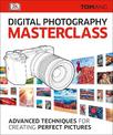 Digital Photography Masterclass: Advanced Techniques for Creating Perfect Pictures