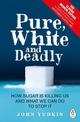 Pure, White and Deadly: How Sugar Is Killing Us and What We Can Do to Stop It