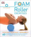 Foam Roller Exercises: Relieve Pain, Prevent Injury, Improve Mobility