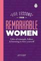 Life Lessons from Remarkable Women: Tales of Triumph, Failure and Learning to Love Yourself