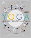 Yoga Your Home Practice Companion: A Complete Practice and Lifestyle Guide: Yoga Programmes, Meditation Exercises, and Nourishin