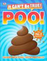 It Can't Be True! Poo!: Packed with pong-tastic poo facts