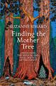 Finding the Mother Tree: Uncovering the Wisdom and Intelligence of the Forest