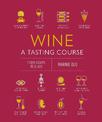 Wine A Tasting Course: From Grape to Glass