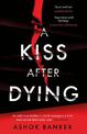 A Kiss After Dying: 'An addictive thriller in which revenge is a dish best served deliciously cold' T.M. LOGAN