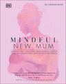 Mindful New Mum: A Mind-Body Approach to the Highs and Lows of Motherhood