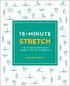 15-Minute Stretch: Four 15-Minute Workouts for Flexibility, Posture, and Strength