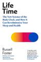 Life Time: The New Science of the Body Clock, and How It Can Revolutionize Your Sleep and Health