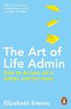 The Art of Life Admin: How To Do Less, Do It Better, and Live More