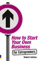 How to Start Your Own Business for Entrepreneurs