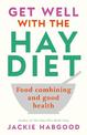 Get Well with the Hay Diet: Food Combining and Good Health