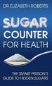 Sugar Counter for Health: The Smart Person's Guide to Hidden Sugars