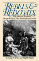 Rebels And Redcoats: The American Revolution Through The Eyes Of Those That Fought And Lived It