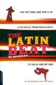 The Latin Beat: The Rhythms And Roots Of Latin Music From Bossa Nova To Salsa And Beyond