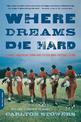 Where Dreams Die Hard: A Small American Town and Its Six-Man Football Team