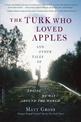 The Turk Who Loved Apples: And Other Tales of Losing My Way Around the World