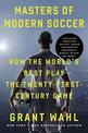 Masters Of Modern Soccer: How the World's Best Play the Twenty-First-Century Game