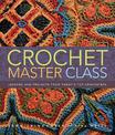 Crochet Master Class: Lessons and Projects from Today's Top Crocheters