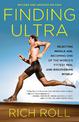 Finding Ultra, Revised and Updated Edition: Rejecting Middle Age, Becoming One of the World's Fittest Men, and Discovering Mysel