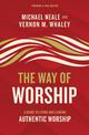 The Way of Worship: A Guide to Living and Leading Authentic Worship