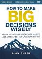 How to Make Big Decisions Wisely Video Study: A Biblical and Scientific Guide to Healthier Habits, Less Stress, A Better Career,