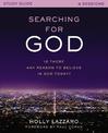 Searching for God Study Guide: Is There Any Reason to Believe in God Today?