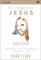 The Problem of Jesus, A Video Study: Answering a Skeptic's Challenges to the Scandal of Jesus