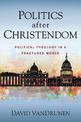 Politics after Christendom: Political Theology in a Fractured World