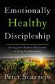 Emotionally Healthy Discipleship: Moving from Shallow Christianity to Deep Transformation