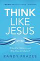 Think Like Jesus Study Guide: What Do I Believe and Why Does It Matter?