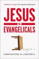 Jesus v. Evangelicals: A Biblical Critique of a Wayward Movement