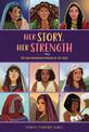 Her Story, Her Strength: 50 God-Empowered Women of the Bible