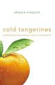 Cold Tangerines: Celebrating the Extraordinary Nature of Everyday Life