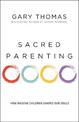 Sacred Parenting: How Raising Children Shapes Our Souls