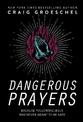 Dangerous Prayers: Because Following Jesus Was Never Meant to Be Safe