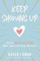 Keep Showing Up: How to Stay Crazy in Love When Your Love Drives You Crazy