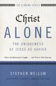 Christ Alone---The Uniqueness of Jesus as Savior: What the Reformers Taught...and Why It Still Matters