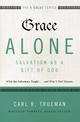 Grace Alone---Salvation as a Gift of God: What the Reformers Taught...and Why It Still Matters