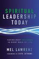 Spiritual Leadership Today: Having Deep Influence in Every Walk of Life